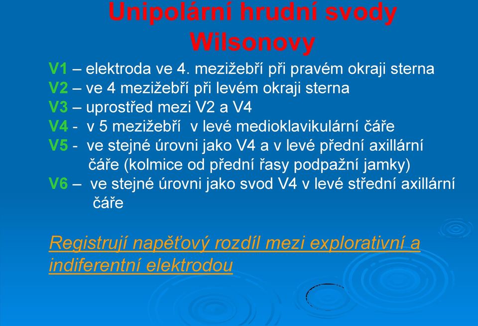 5 mezižebří v levé medioklavikulární čáře V5 - ve stejné úrovni jako V4 a v levé přední axillární čáře