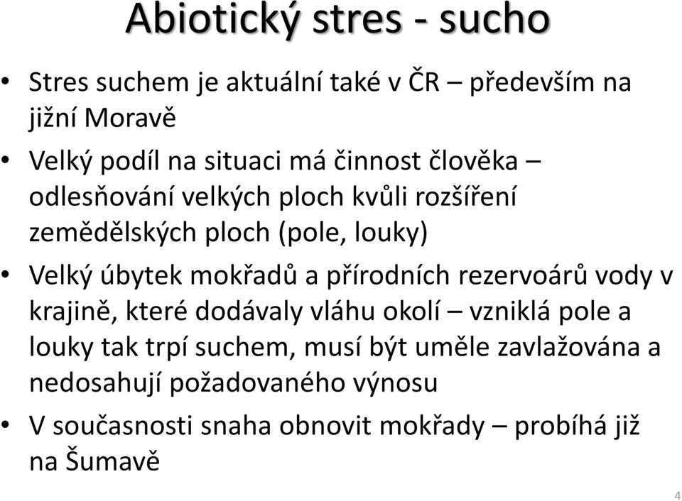 a přírodních rezervoárů vody v krajině, které dodávaly vláhu okolí vzniklá pole a louky tak trpí suchem, musí