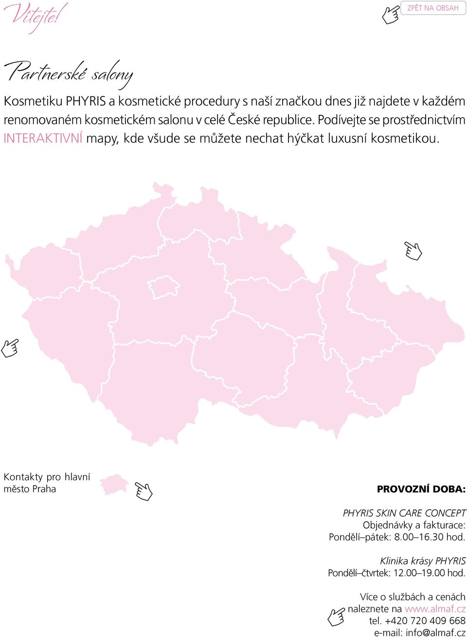 celé České republice. Podívejte se prostřednictvím INTERAKTIVNÍ mapy, kde všude se můžete nechat hýčkat luxusní kosmetikou.