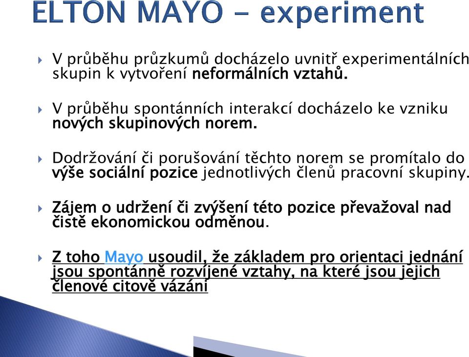 Dodržování či porušování těchto norem se promítalo do výše sociální pozice jednotlivých členů pracovní skupiny.