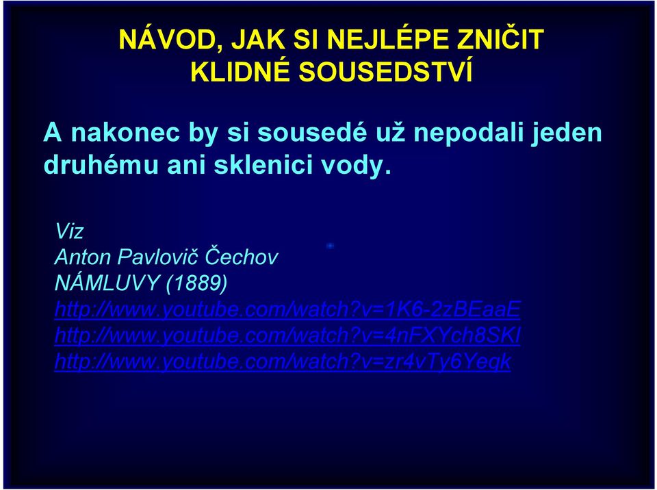 Viz Anton Pavlovič Čechov NÁMLUVY (1889) http://www.youtube.com/watch?