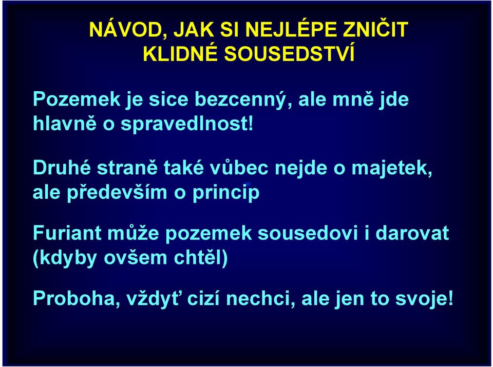 Druhé straně také vůbec nejde o majetek, ale především o princip