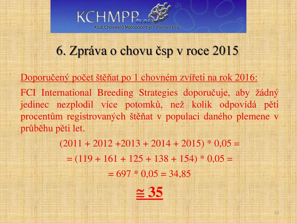 odpovídá pěti procentům registrovaných štěňat v populaci daného plemene v průběhu pěti let.