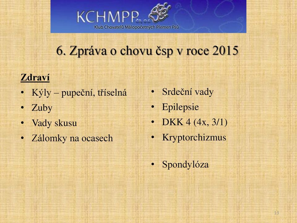 Zálomky na ocasech Srdeční vady Epilepsie