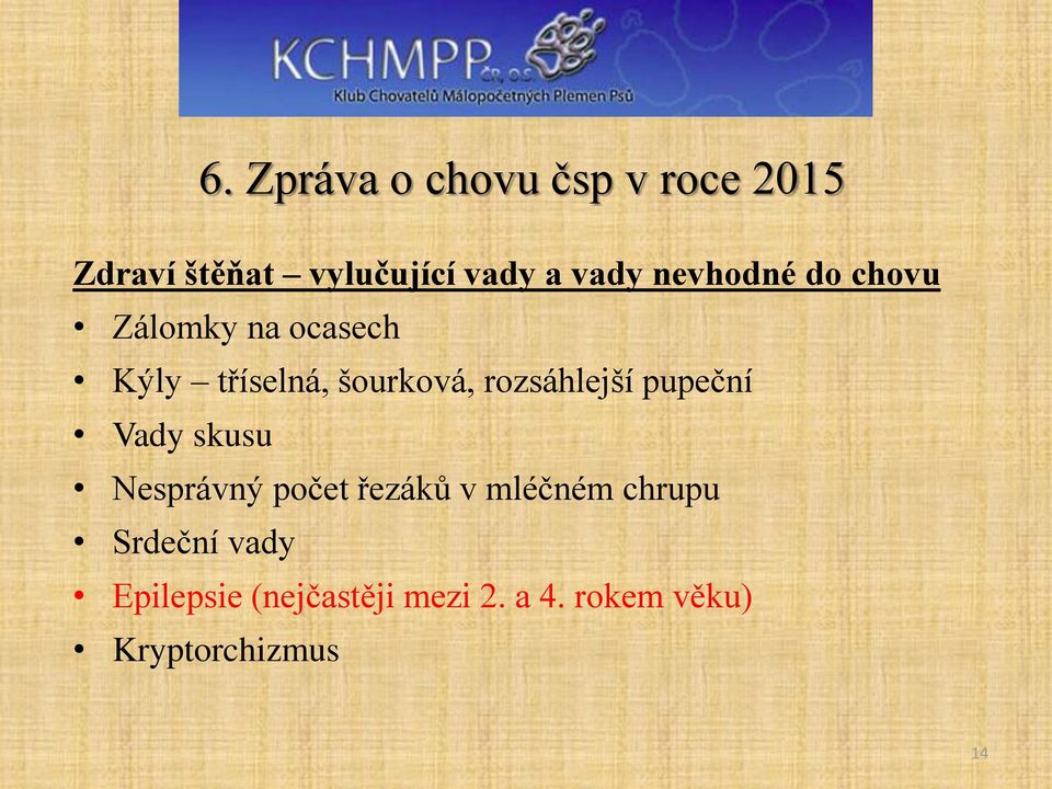 rozsáhlejší pupeční Vady skusu Nesprávný počet řezáků v mléčném chrupu