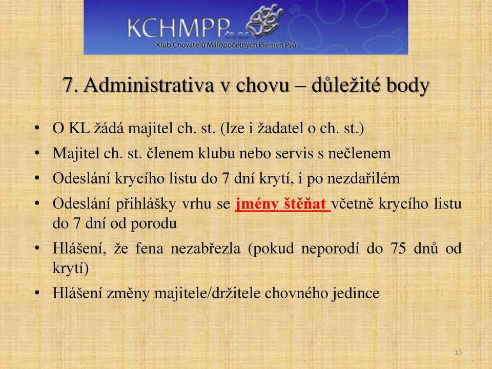 Odeslání přihlášky vrhu se jmény štěňat včetně krycího listu do 7 dní od porodu Hlášení, že fena