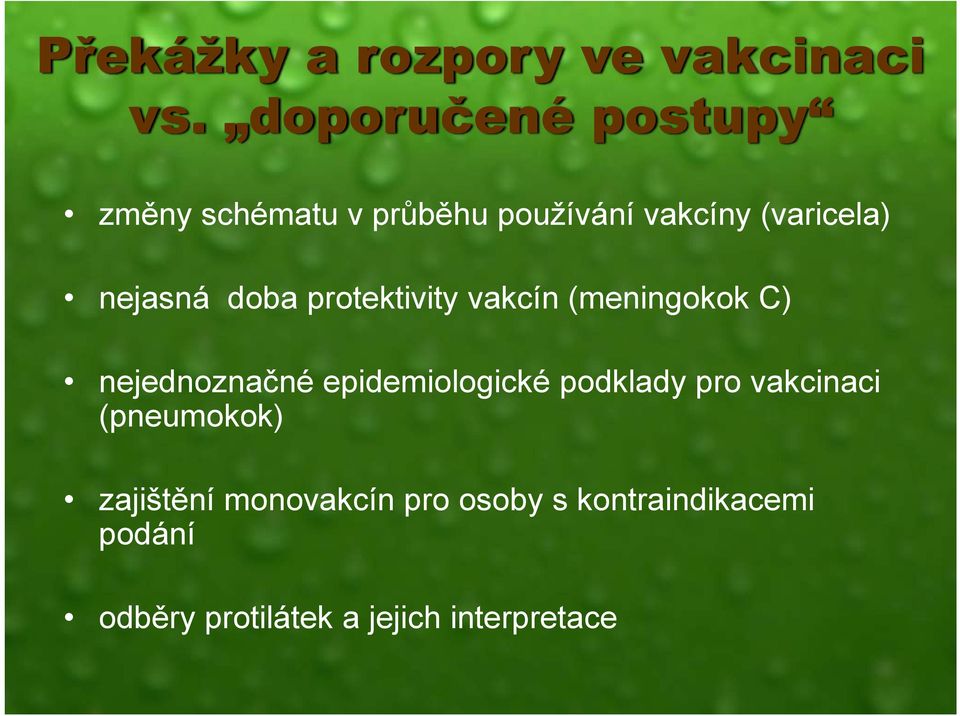 nejasná doba protektivity vakcín (meningokok C) nejednoznačné epidemiologické