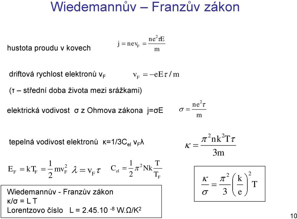 Ohmova zákona j=σe ne m tepelná vodivost elektronů κ=1/3c el v F λ E F kt F 1 mv F v F