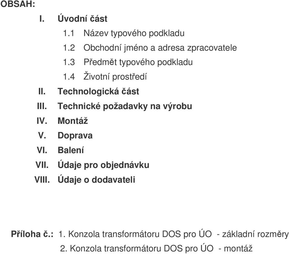 Technické požadavky na výrobu IV. Montáž V. Doprava VI. Balení VII. Údaje pro objednávku VIII.