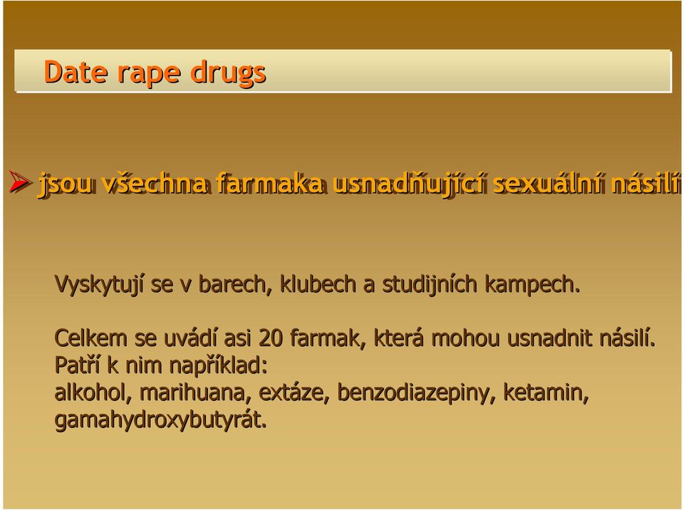 Celkem se uvádí asi 20 farmak,, která mohou usnadnit násiln silí.