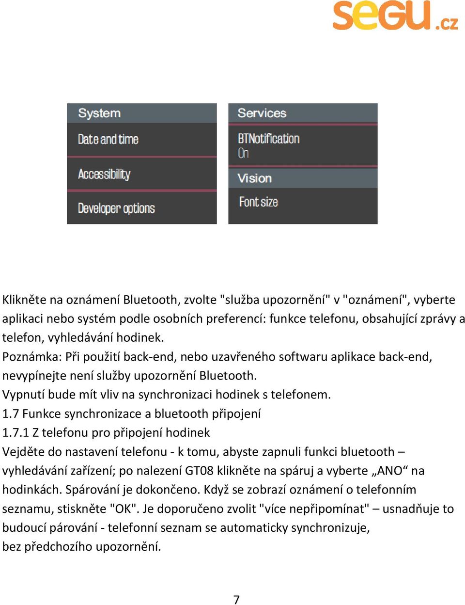 7 Funkce synchronizace a bluetooth připojení 1.7.1 Z telefonu pro připojení hodinek Vejděte do nastavení telefonu - k tomu, abyste zapnuli funkci bluetooth vyhledávání zařízení; po nalezení GT08 klikněte na spáruj a vyberte ANO na hodinkách.