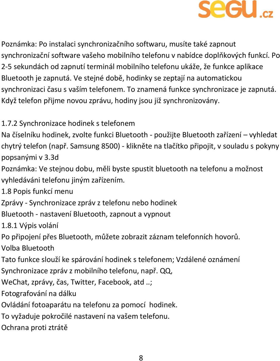 To znamená funkce synchronizace je zapnutá. Když telefon přijme novou zprávu, hodiny jsou již synchronizovány. 1.7.