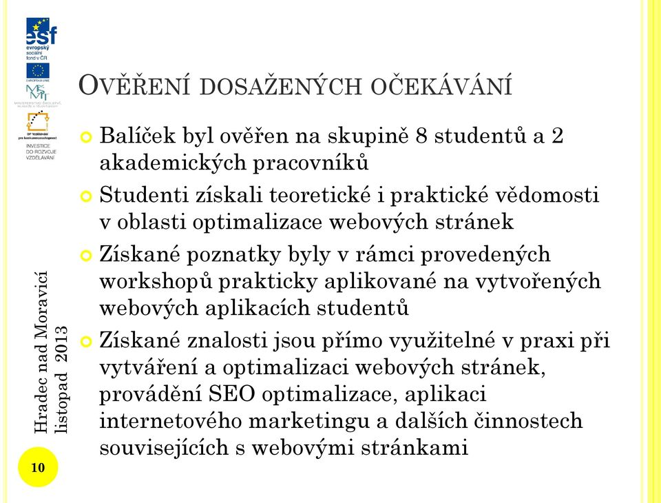 aplikované na vytvořených webových aplikacích studentů Získané znalosti jsou přímo využitelné v praxi při vytváření a