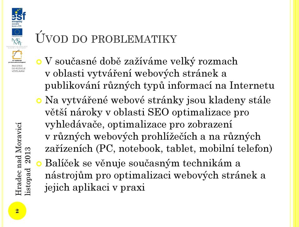 vyhledávače, optimalizace pro zobrazení v různých webových prohlížečích a na různých zařízeních (PC, notebook, tablet,