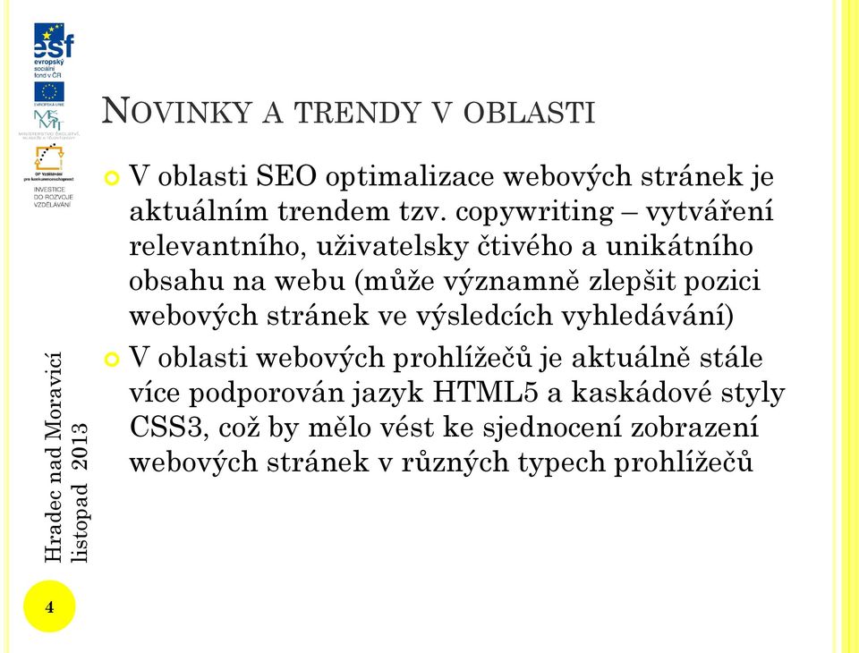 pozici webových stránek ve výsledcích vyhledávání) V oblasti webových prohlížečů je aktuálně stále více