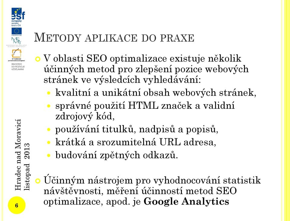 zdrojový kód, používání titulků, nadpisů a popisů, krátká a srozumitelná URL adresa, budování zpětných odkazů.