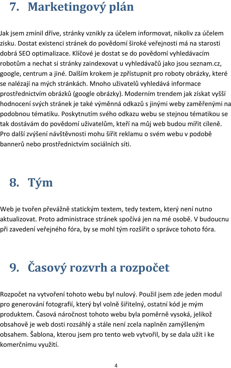 Dalším krokem je zpřístupnit pro roboty obrázky, které se nalézají na mých stránkách. Mnoho uživatelů vyhledává informace prostřednictvím obrázků (google obrázky).