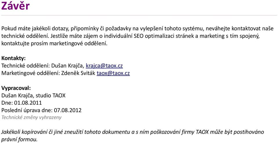 Kontakty: Technické oddělení: Dušan Krajča, krajca@taox.cz Marketingové oddělení: Zdeněk Sviták taox@taox.