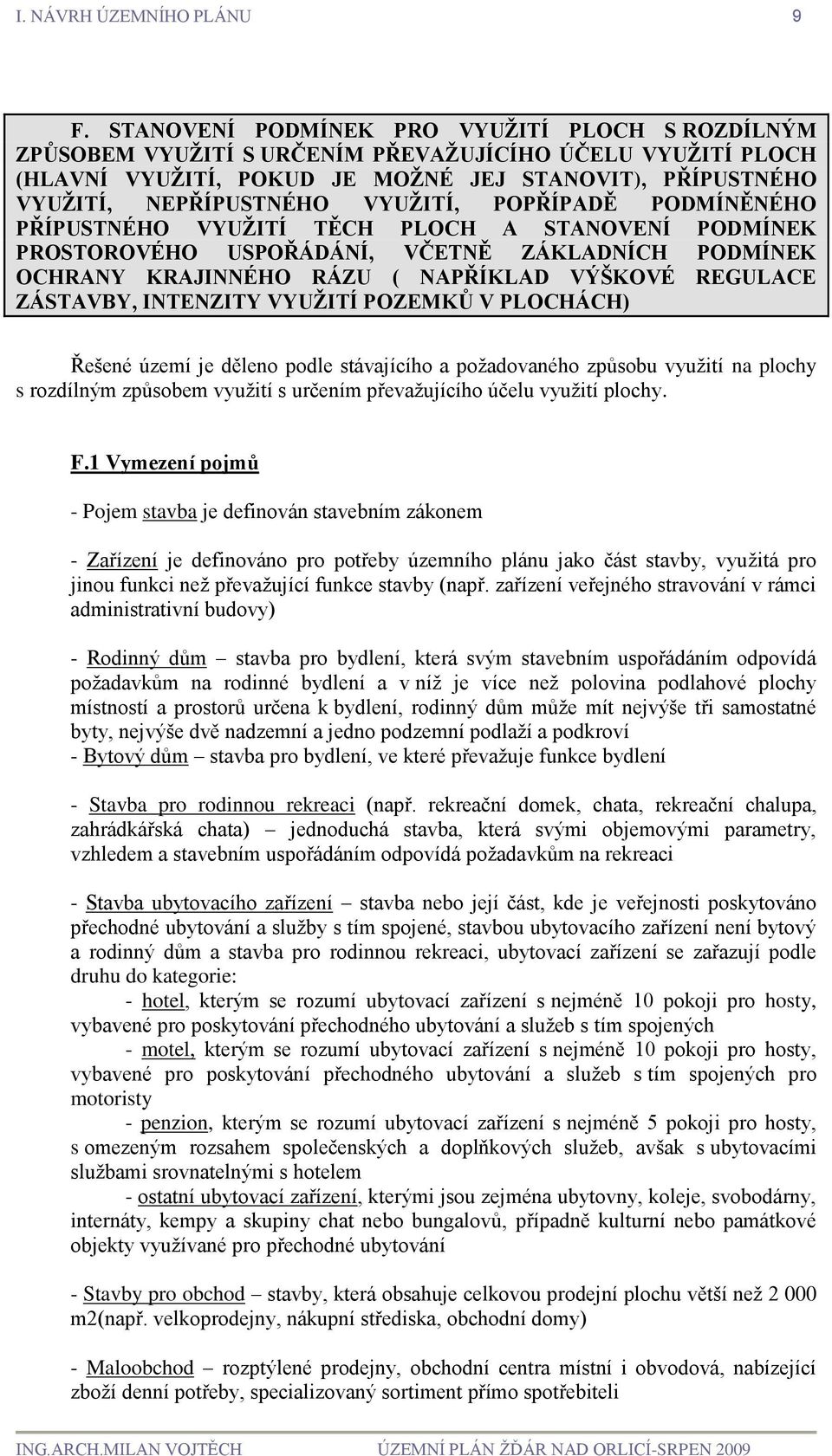 VYUŢITÍ, POPŘÍPADĚ PODMÍNĚNÉHO PŘÍPUSTNÉHO VYUŢITÍ TĚCH PLOCH A STANOVENÍ PODMÍNEK PROSTOROVÉHO USPOŘÁDÁNÍ, VČETNĚ ZÁKLADNÍCH PODMÍNEK OCHRANY KRAJINNÉHO RÁZU ( NAPŘÍKLAD VÝŠKOVÉ REGULACE ZÁSTAVBY,