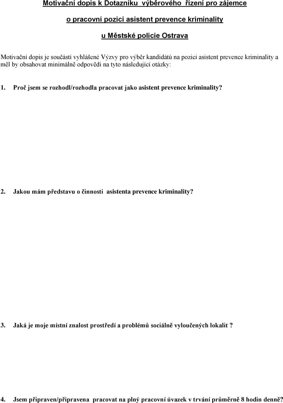 Proč jsem se rozhodl/rozhodla pracovat jako asistent prevence kriminality? 2. Jakou mám představu o činnosti asistenta prevence kriminality? 3.