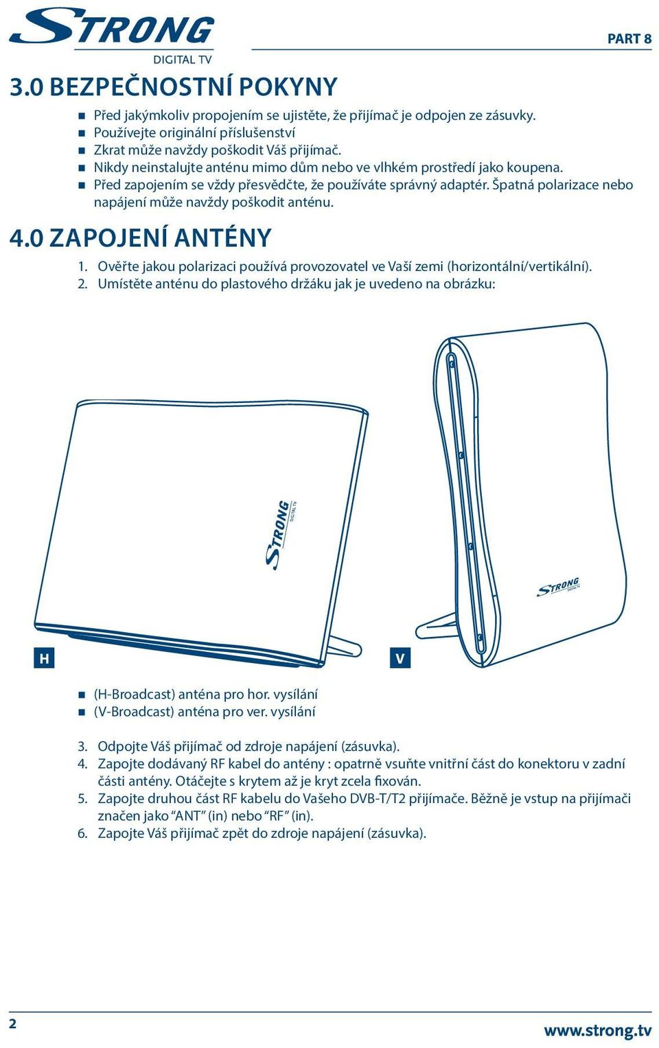 4.0 ZAPOJENÍ ANTÉNY 1. Ověřte jakou polarizaci používá provozovatel ve Vaší zemi (horizontální/vertikální). 2.