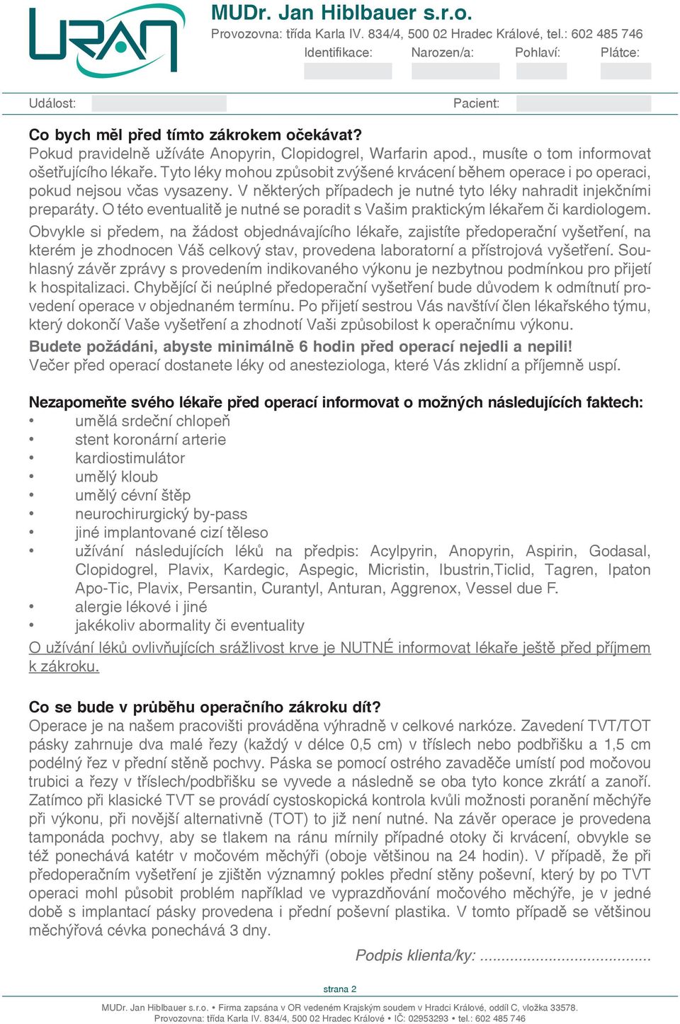 O této eventualitě je nutné se poradit s Vašim praktickým lékařem či kardiologem.