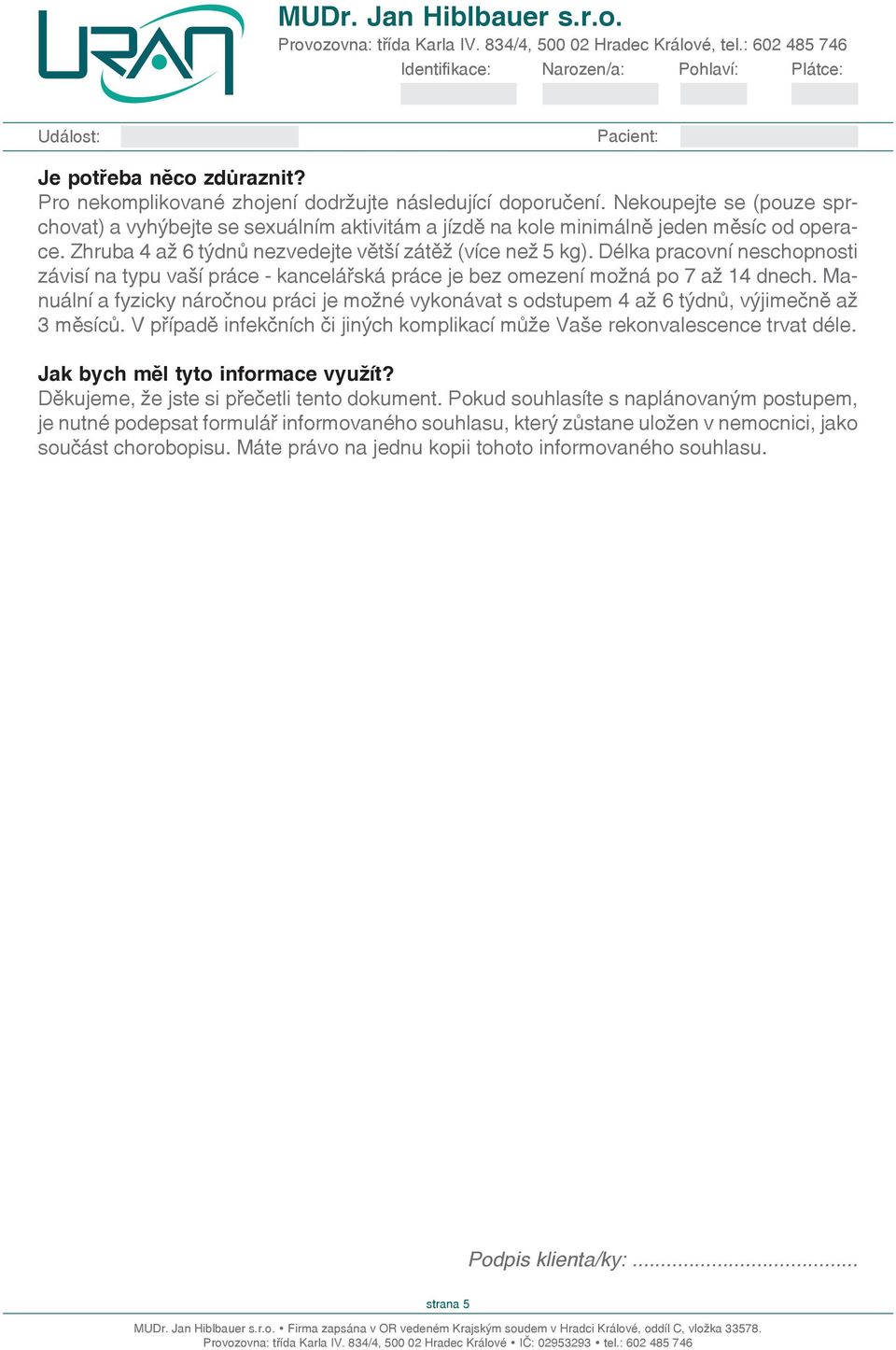Délka pracovní schopnosti závisí na typu vaší práce - kancelářská práce je bez omezení možná po 7 až 14 dch.