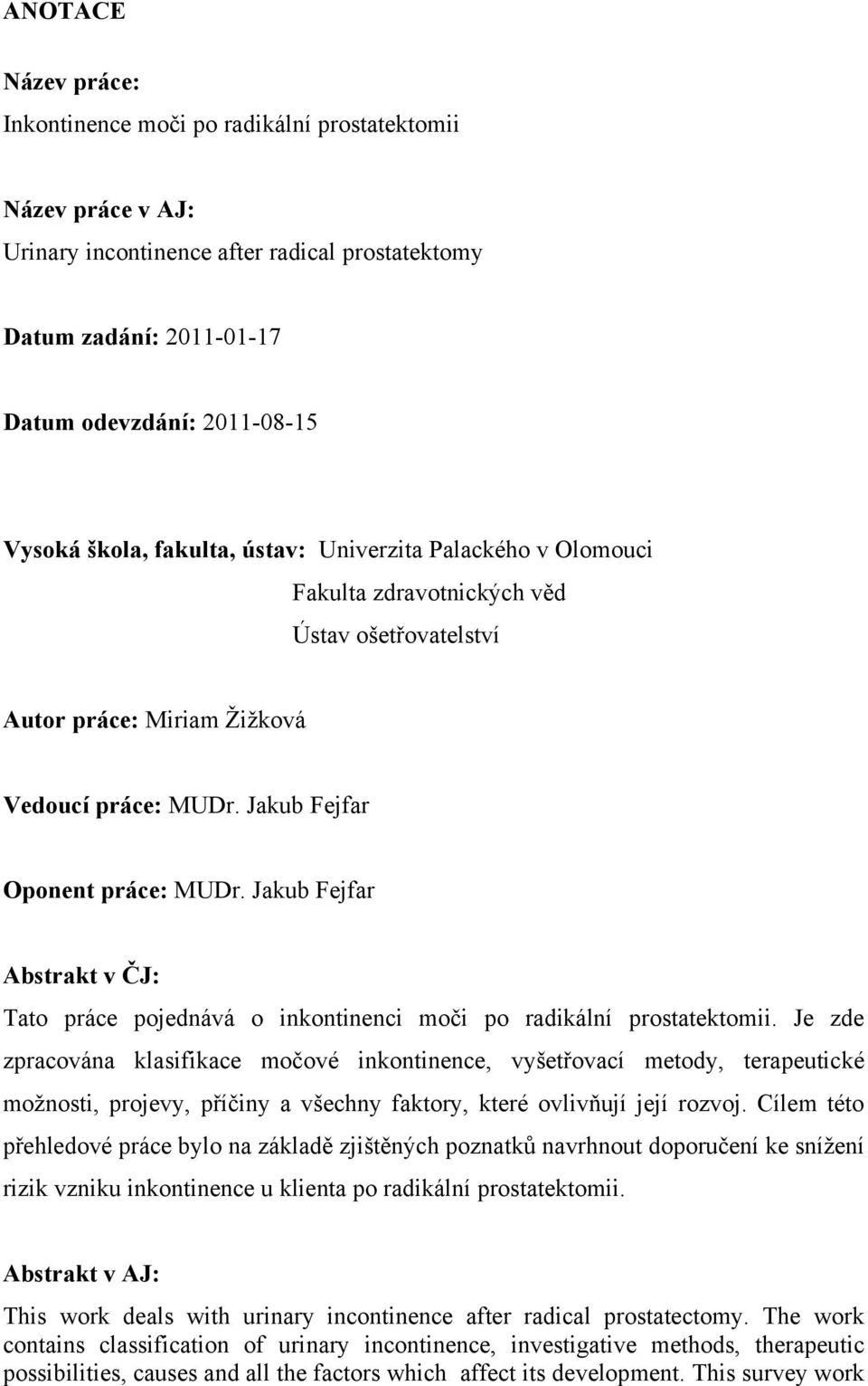 Jakub Fejfar Abstrakt v ČJ: Tato práce pojednává o inkontinenci moči po radikální prostatektomii.