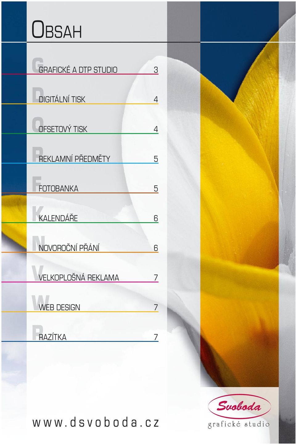 5 KALENDÁŘE 6 NOVOROČNÍ PŘÁNÍ 6 VELKOPLOŠNÁ