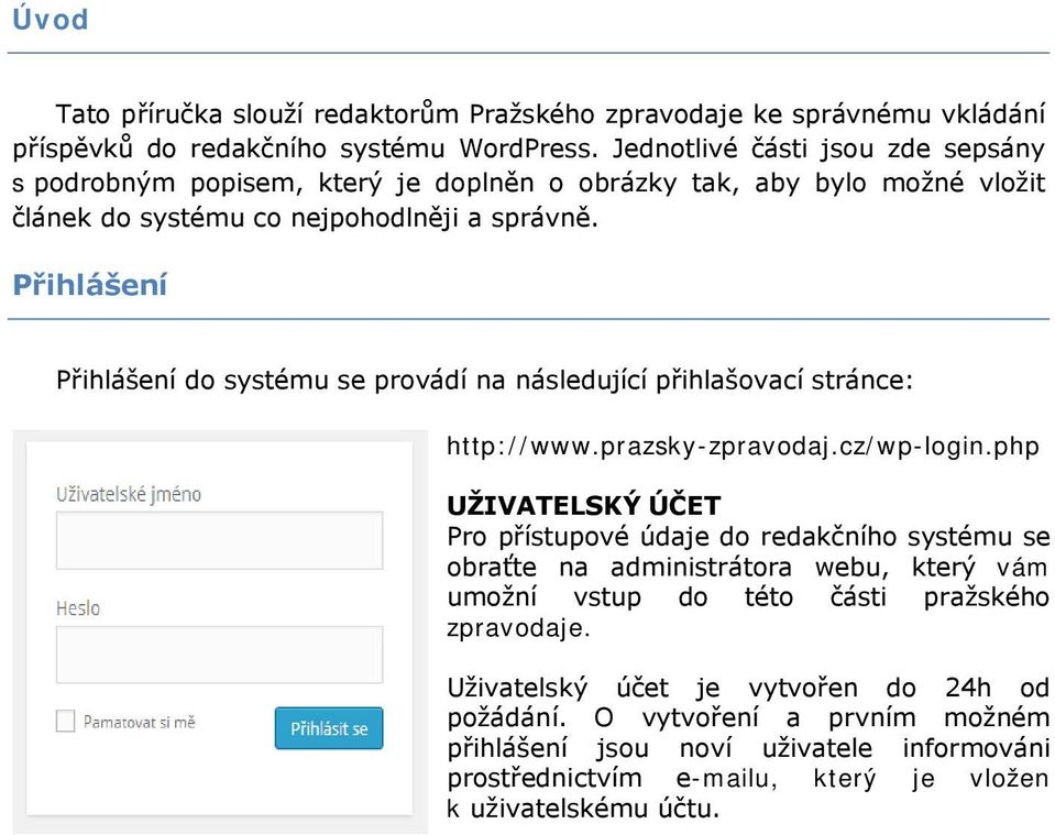 Přihlášení Přihlášení do systému se provádí na následující přihlašovací stránce: http://www.prazsky-zpravodaj.cz/wp-login.