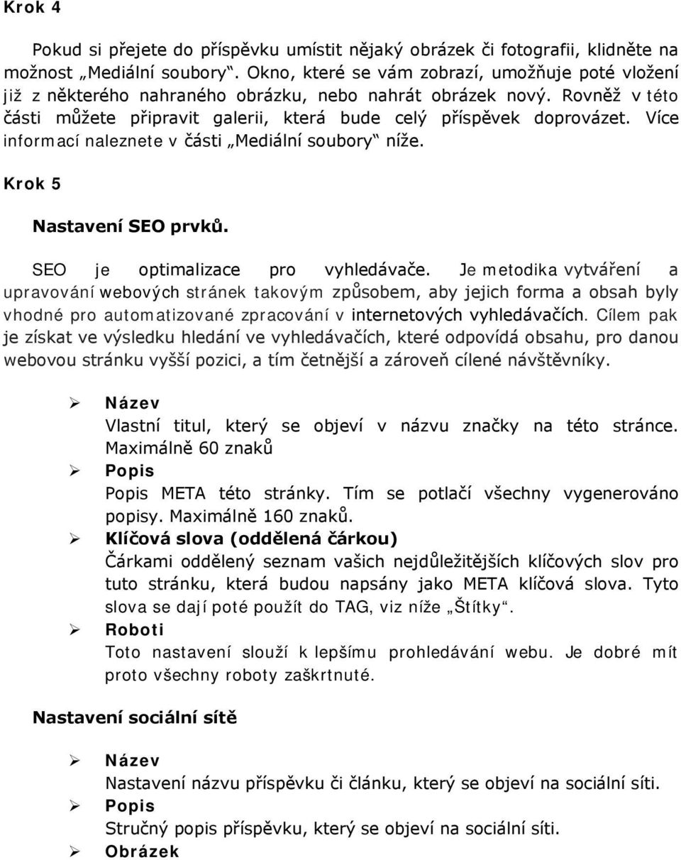 Více informací naleznete v části Mediální soubory níže. Krok 5 Nastavení SEO prvků. SEO je optimalizace pro vyhledávače.