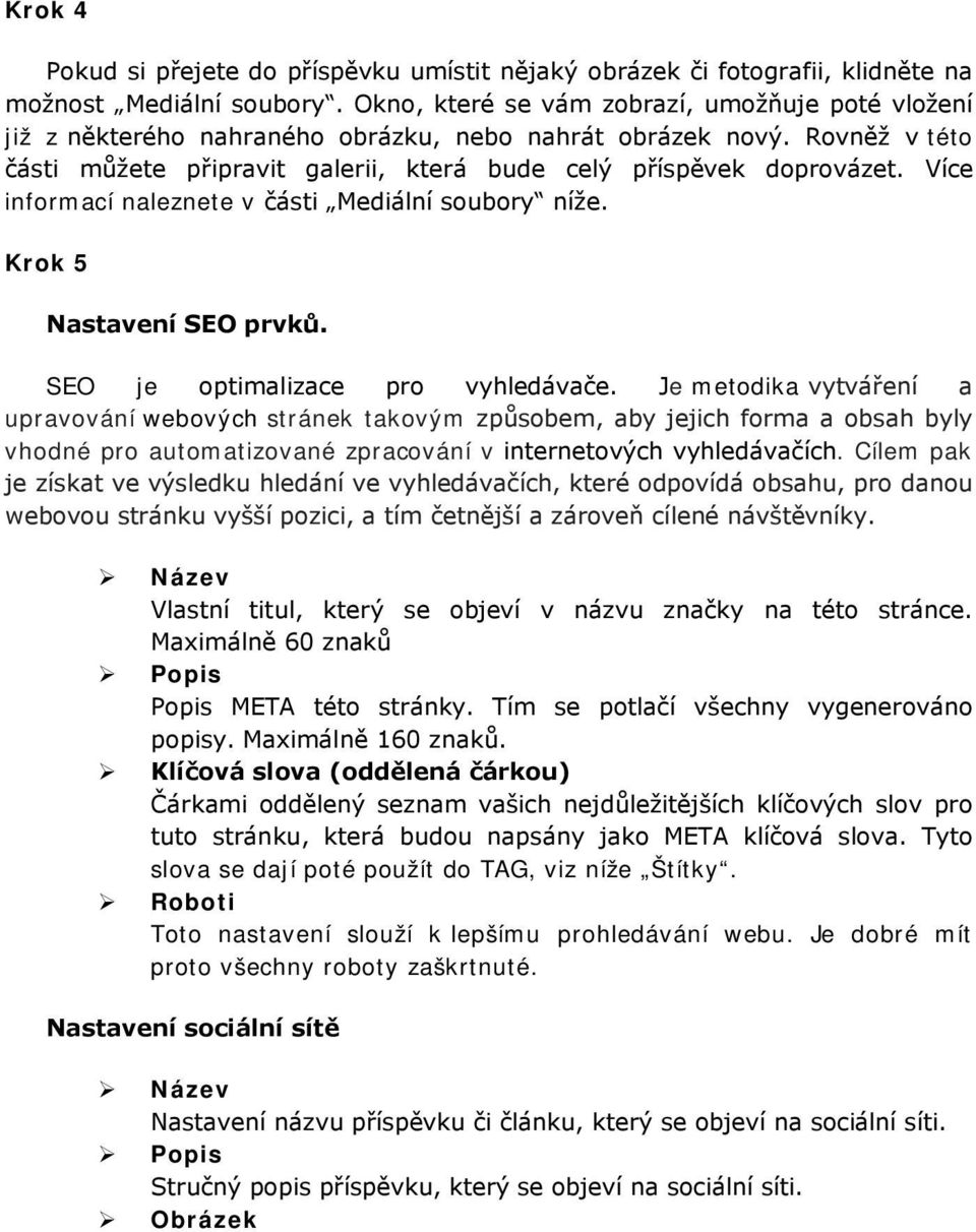 Více informací naleznete v části Mediální soubory níže. Krok 5 Nastavení SEO prvků. SEO je optimalizace pro vyhledávače.