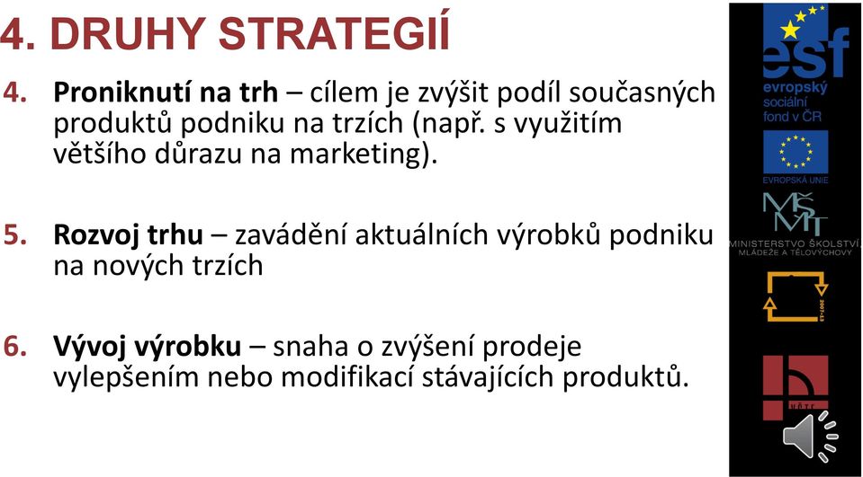 trzích (např. s využitím většího důrazu na marketing). 5.