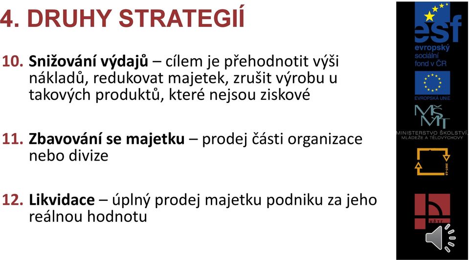 majetek, zrušit výrobu u takových produktů, které nejsou ziskové 11.