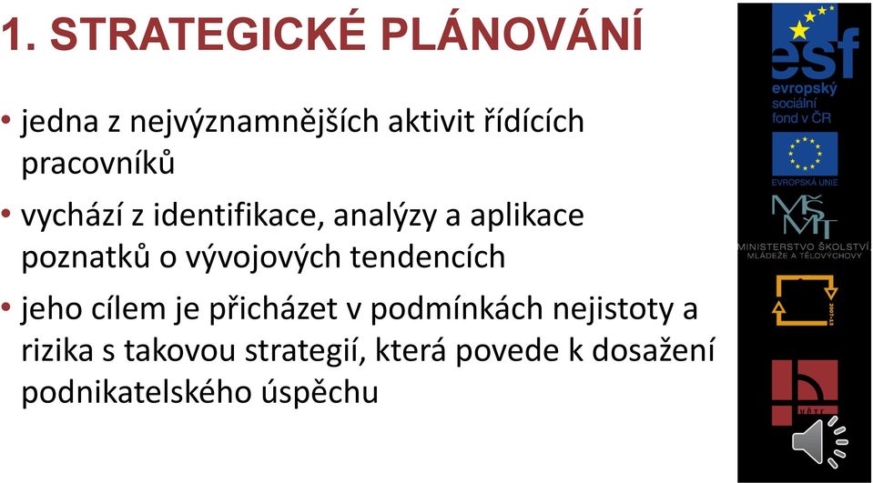 vývojových tendencích jeho cílem je přicházet v podmínkách nejistoty