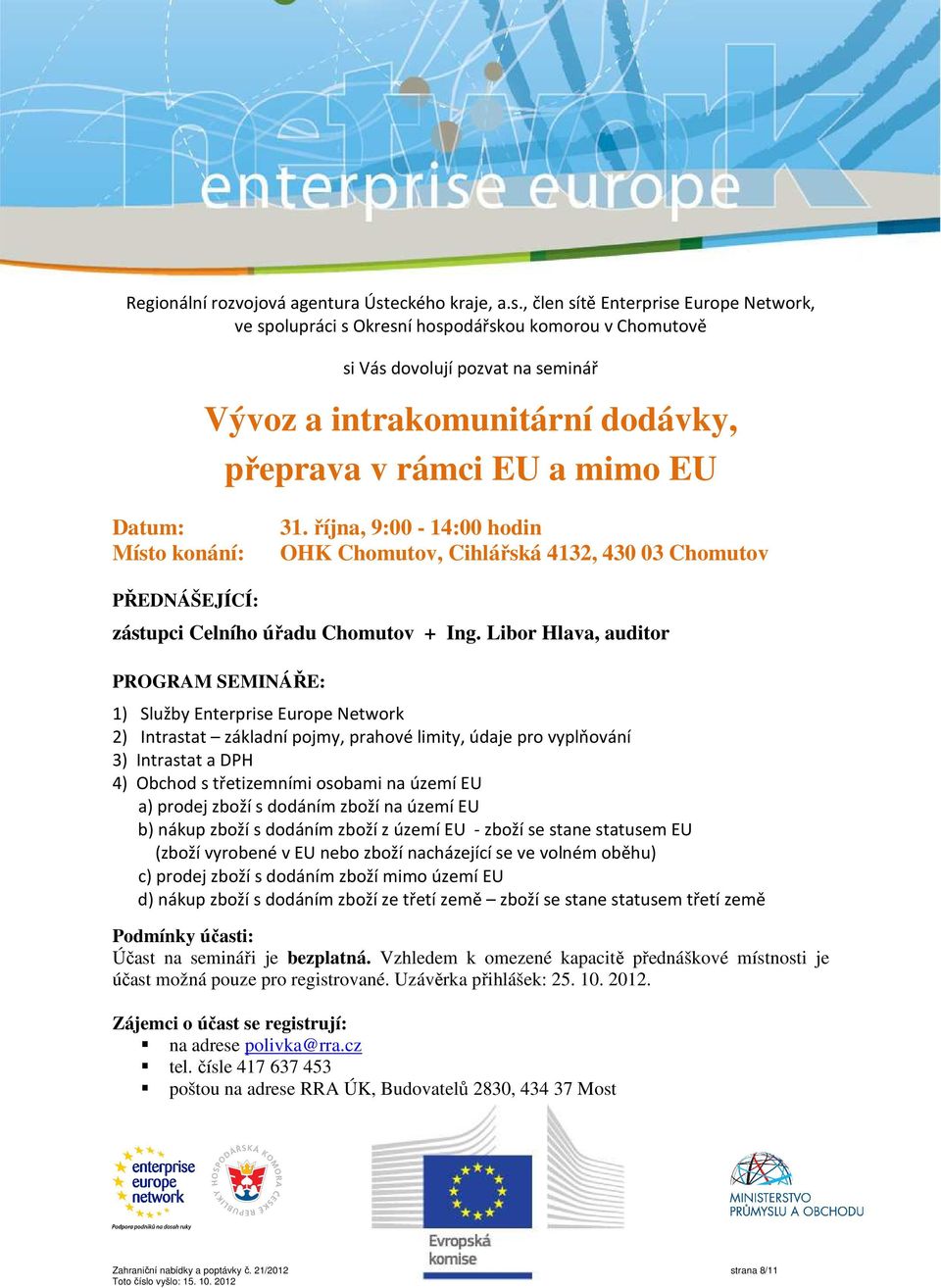 , člen sítě Enterprise Europe Network, ve spolupráci s Okresní hospodářskou komorou v Chomutově si Vás dovolují pozvat na seminář Vývoz a intrakomunitární dodávky, přeprava v rámci EU a mimo EU