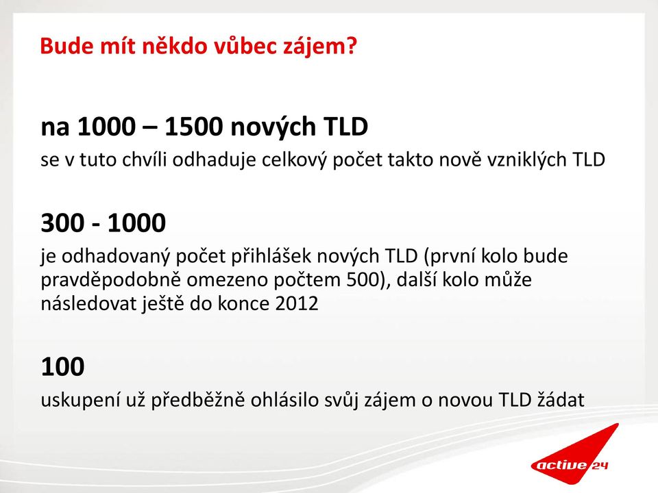 vzniklých TLD 300-1000 je odhadovaný počet přihlášek nových TLD (první kolo bude