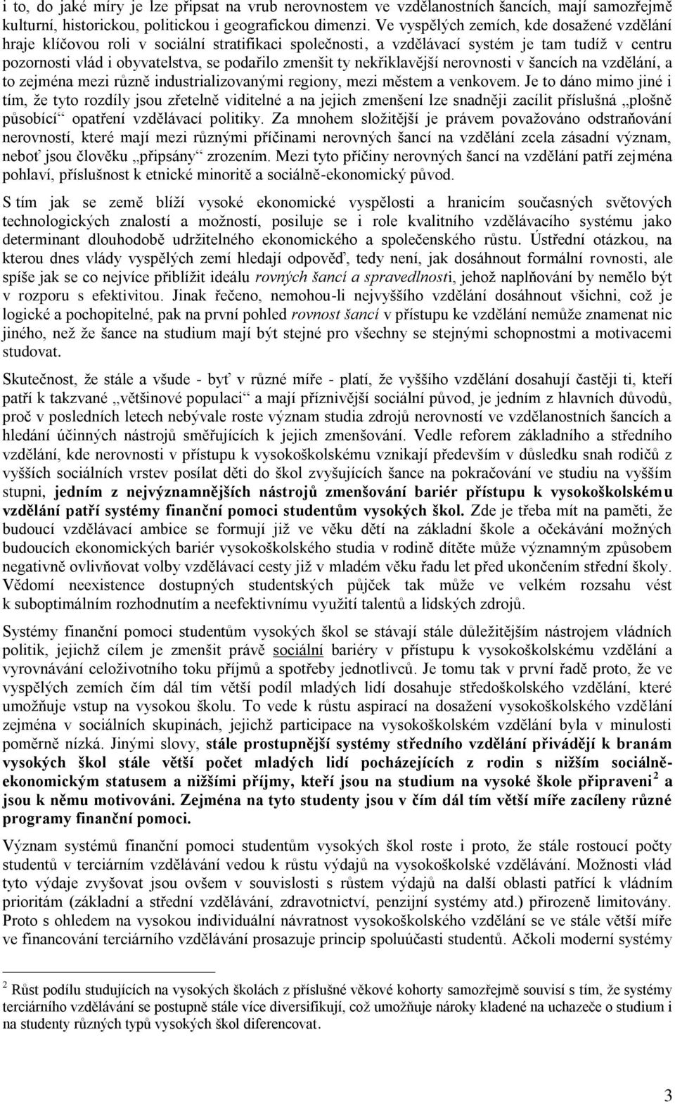 nekřiklavější nerovnosti v šancích na vzdělání, a to zejména mezi různě industrializovanými regiony, mezi městem a venkovem.