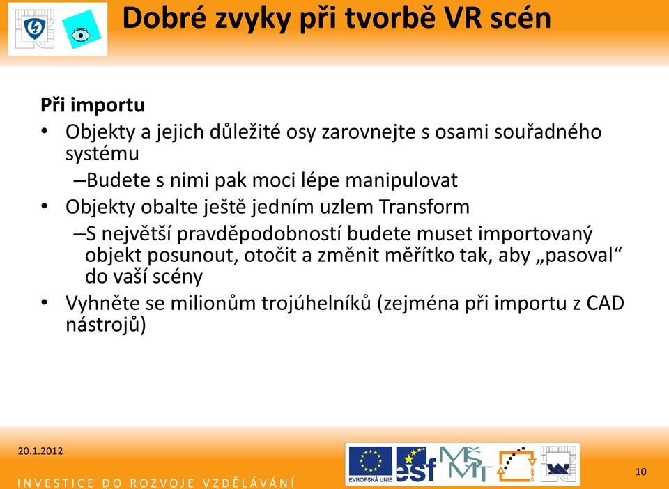 Transform S největší pravděpodobností budete muset importovaný objekt posunout, otočit a změnit
