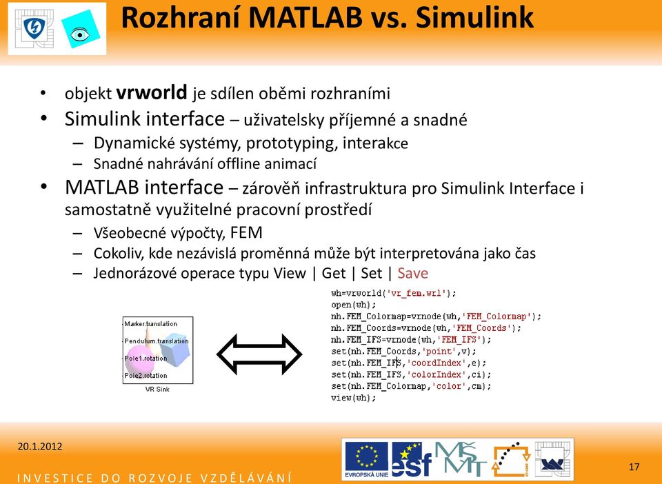 Dynamické systémy, prototyping, interakce Snadné nahrávání offline animací MATLAB interface zárověň