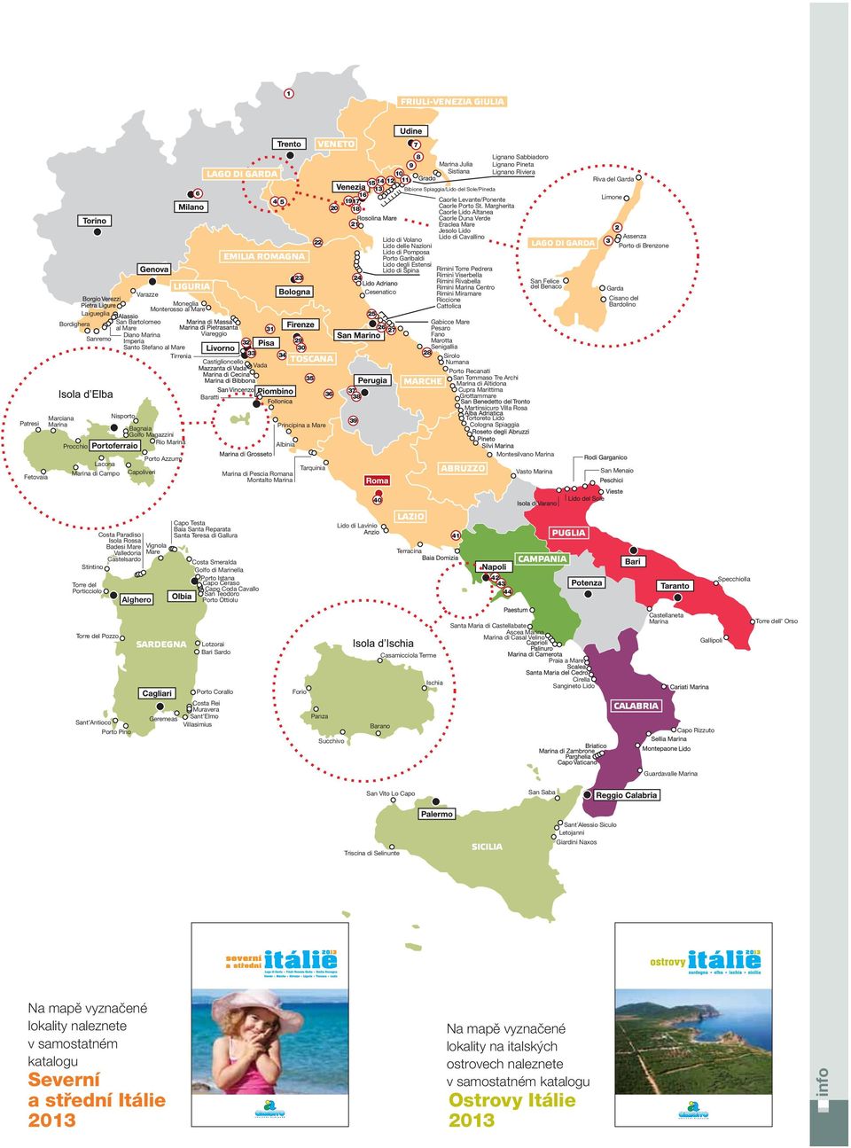 naleznete v samostatném katalogu Severní a střední Itálie 2013 Na mapě vyznačené