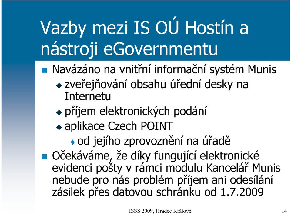 na úřadě Očekáváme, že díky fungující elektronické evidenci pošty v rámci modulu Kancelář Munis nebude