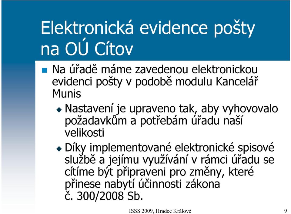 velikosti Díky implementované elektronické spisové službě a jejímu využívání v rámci úřadu se cítíme
