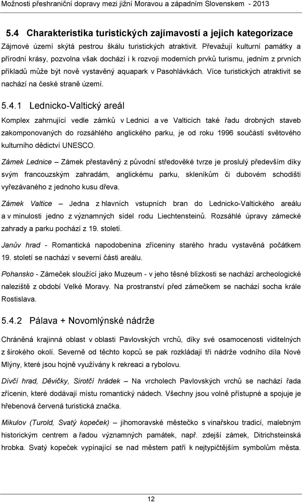 Více turistických atraktivit se nachází na české straně území. 5.4.