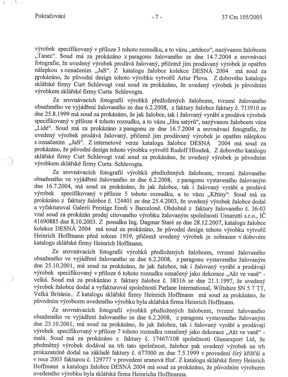 Z dobového katalogu sklářské firmy Curt Schlevogt vzal soud za prokázáno, že uvedený výrobek je původním výrobkem sklářské firmy Curta Schlevogta.