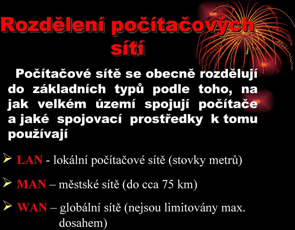 spojovací prostředky k tomu používají LAN - lokální počítačové sítě (stovky
