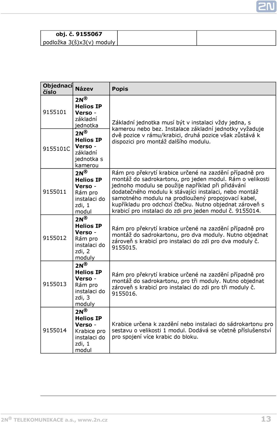 instalaci do zdi, 1 modul 2N Helios IP Verso - 9155012 Rám pro instalaci do zdi, 2 moduly 2N Helios IP Verso - 9155013 Rám pro instalaci do zdi, 3 moduly 2N Helios IP Verso - 9155014 Krabice pro