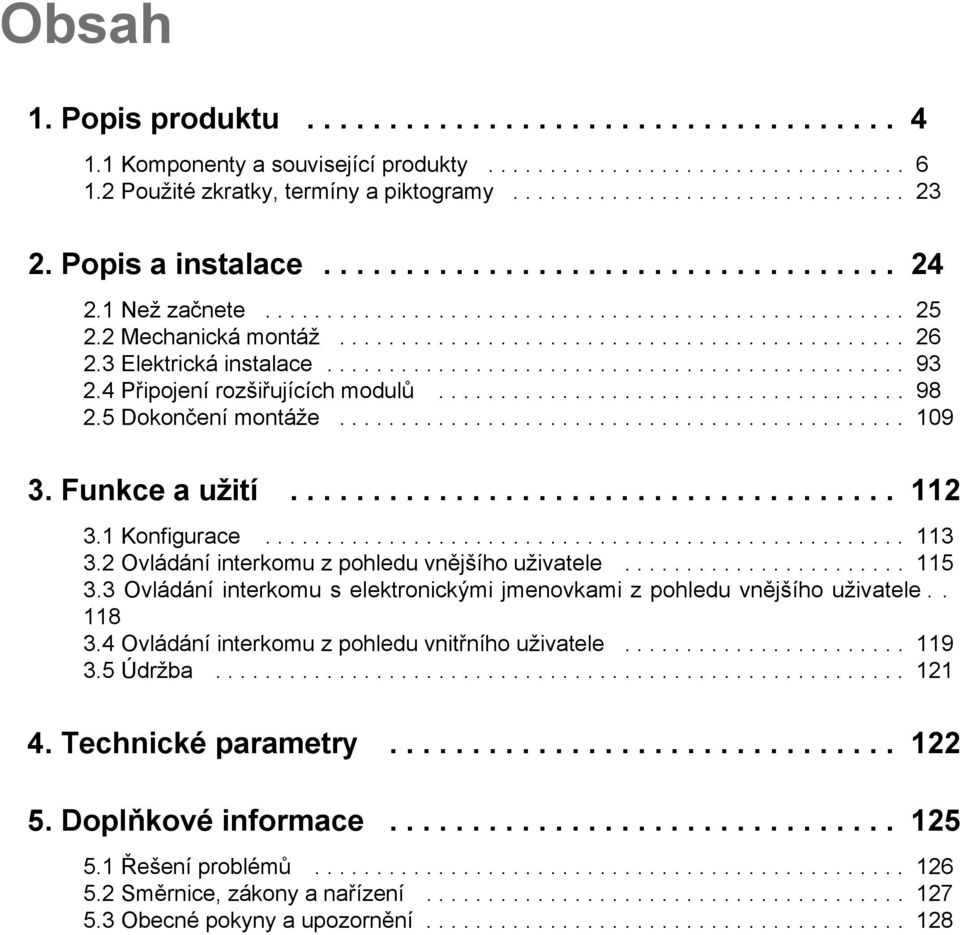 3 Elektrická instalace............................................... 93 2.4 Připojení rozšiřujících modulů...................................... 98 2.5 Dokončení montáže.............................................. 109 3.