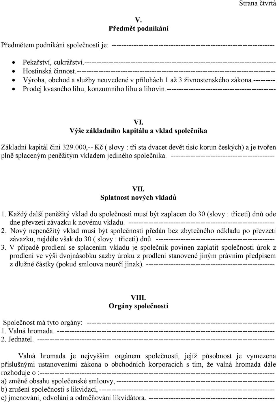 ---------------------------------------------------------------------------------- Výroba, obchod a služby neuvedené v přílohách 1 až 3 živnostenského zákona.