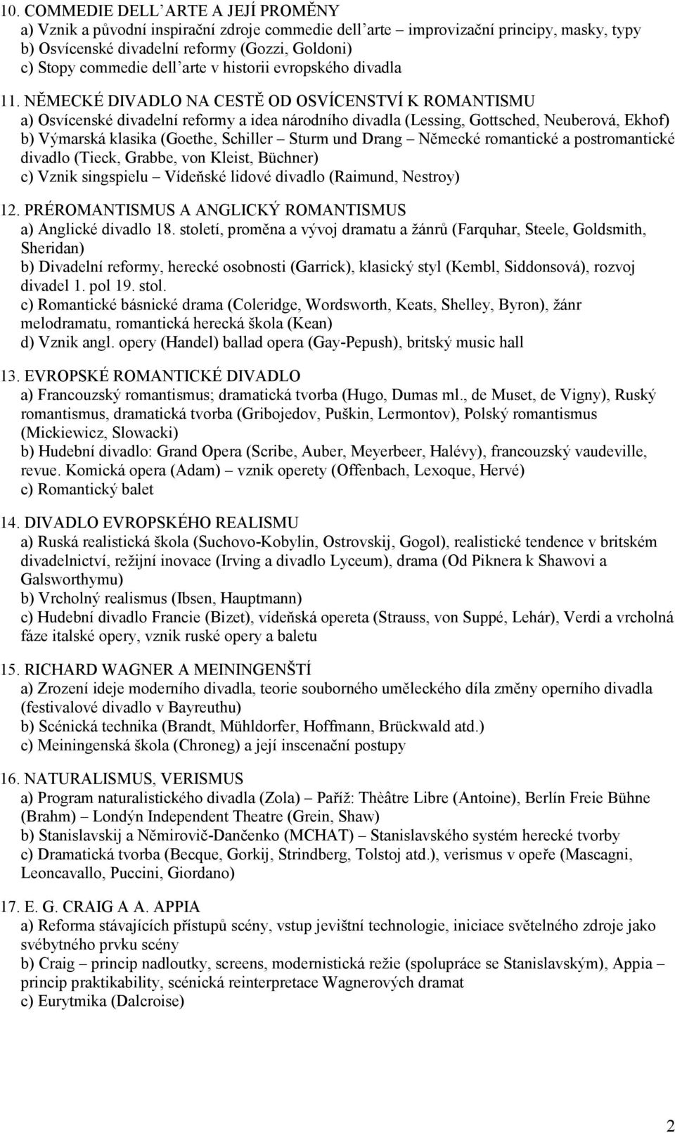 NĚMECKÉ DIVADLO NA CESTĚ OD OSVÍCENSTVÍ K ROMANTISMU a) Osvícenské divadelní reformy a idea národního divadla (Lessing, Gottsched, Neuberová, Ekhof) b) Výmarská klasika (Goethe, Schiller Sturm und